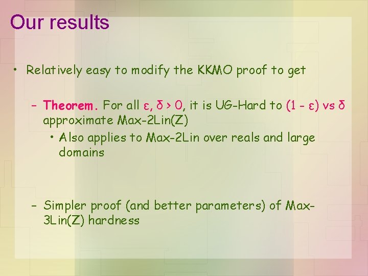 Our results • Relatively easy to modify the KKMO proof to get – Theorem. Our results • Relatively easy to modify the KKMO proof to get – Theorem.