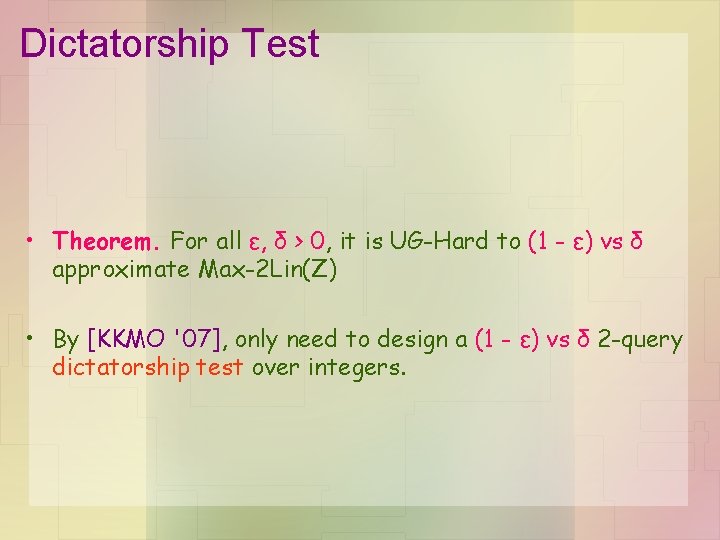 Dictatorship Test • Theorem. For all ε, δ > 0, it is UG-Hard to Dictatorship Test • Theorem. For all ε, δ > 0, it is UG-Hard to