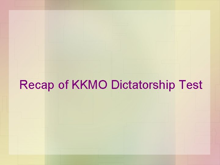 Recap of KKMO Dictatorship Test Recap of KKMO Dictatorship Test