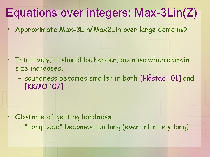 Equations over integers: Max-3 Lin(Z) • Approximate Max-3 Lin/Max 2 Lin over large domains? Equations over integers: Max-3 Lin(Z) • Approximate Max-3 Lin/Max 2 Lin over large domains?