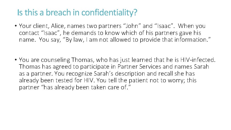Is this a breach in confidentiality? • Your client, Alice, names two partners “John” Is this a breach in confidentiality? • Your client, Alice, names two partners “John”