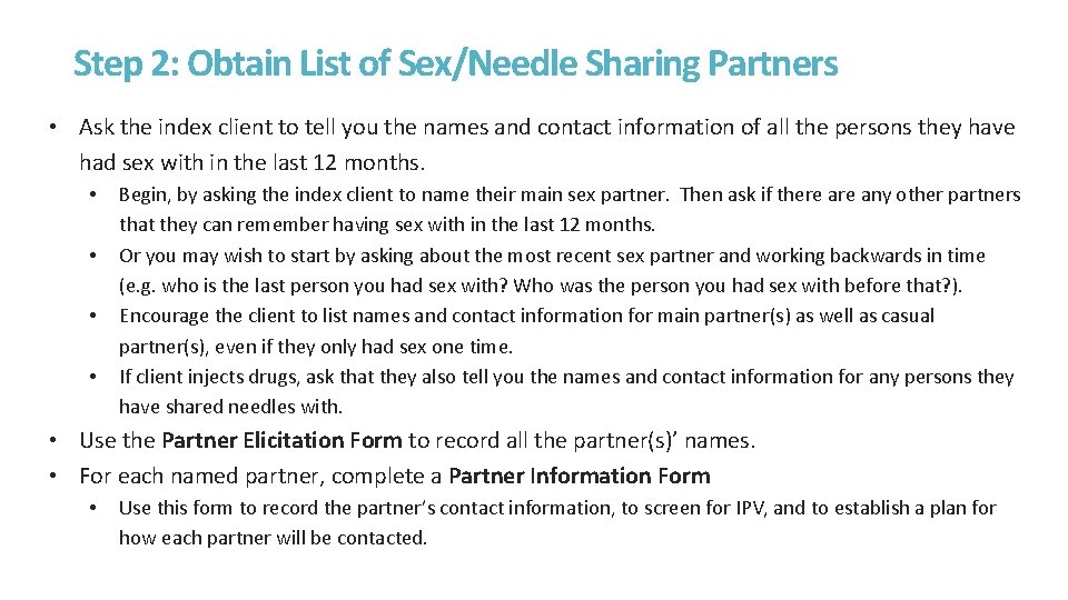 Step 2: Obtain List of Sex/Needle Sharing Partners • Ask the index client to Step 2: Obtain List of Sex/Needle Sharing Partners • Ask the index client to