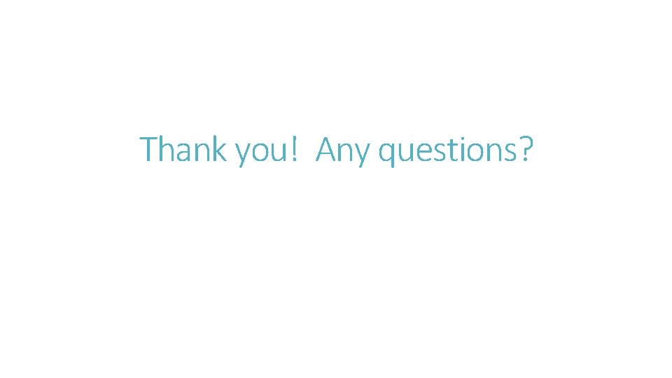 Thank you! Any questions? Thank you! Any questions?