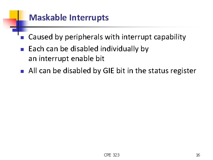 Maskable Interrupts n n n Caused by peripherals with interrupt capability Each can be