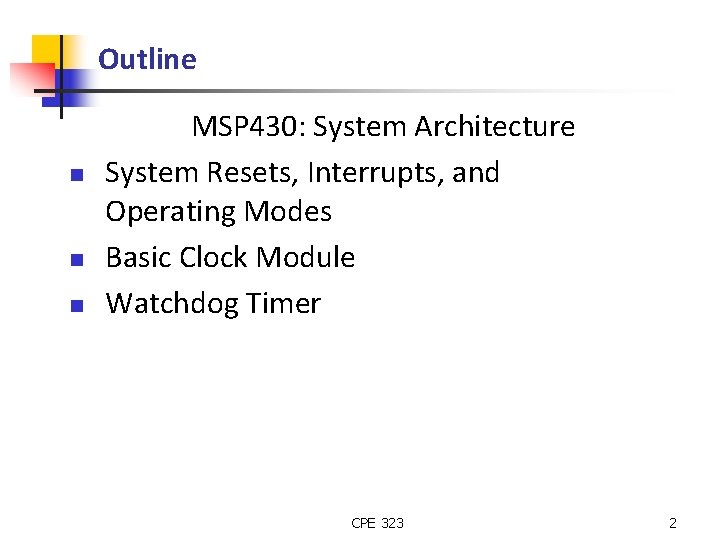 Outline n n n MSP 430: System Architecture System Resets, Interrupts, and Operating Modes