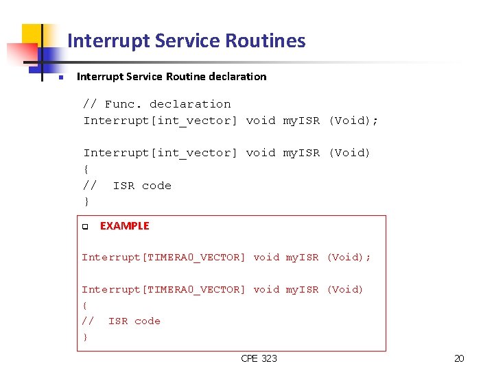 Interrupt Service Routines n Interrupt Service Routine declaration // Func. declaration Interrupt[int_vector] void my.