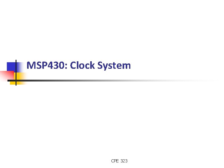 MSP 430: Clock System CPE 323 