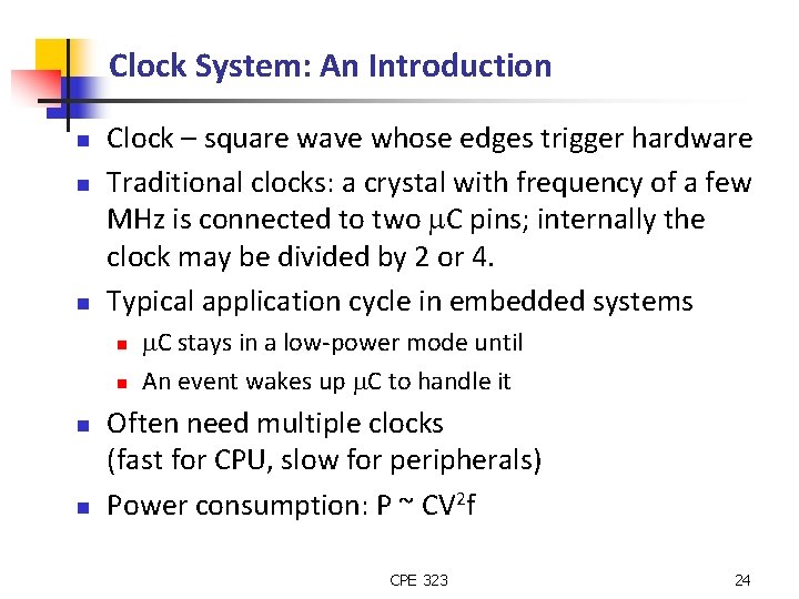 Clock System: An Introduction n Clock – square wave whose edges trigger hardware Traditional