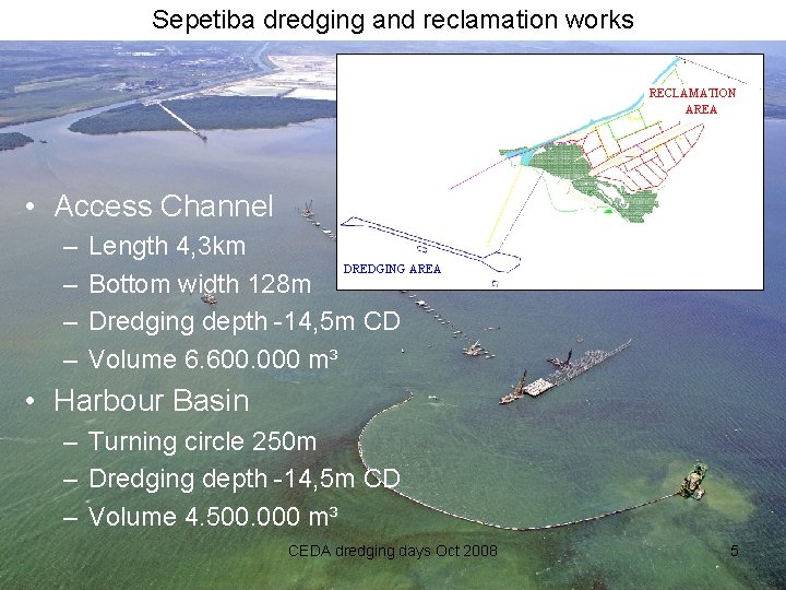 Sepetiba dredging and reclamation works RECLAMATION AREA • Access Channel – – Length 4,