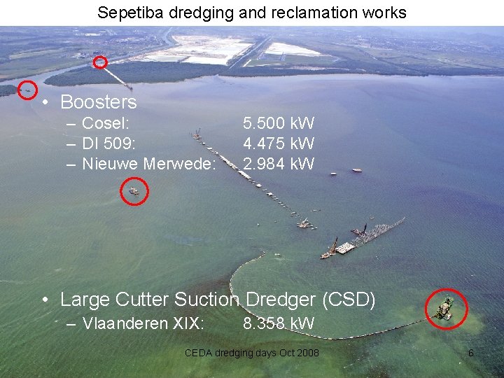 Sepetiba dredging and reclamation works • Boosters – Cosel: – DI 509: – Nieuwe