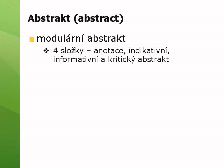 Abstrakt (abstract) modulární abstrakt v 4 složky – anotace, indikativní, informativní a kritický abstrakt