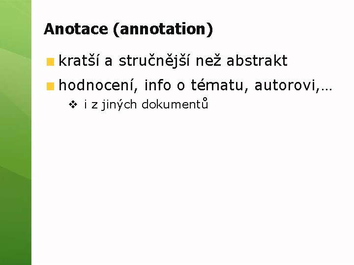 Anotace (annotation) kratší a stručnější než abstrakt hodnocení, info o tématu, autorovi, … v