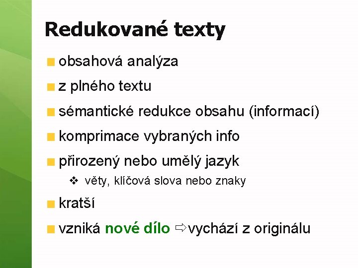 Redukované texty obsahová analýza z plného textu sémantické redukce obsahu (informací) komprimace vybraných info