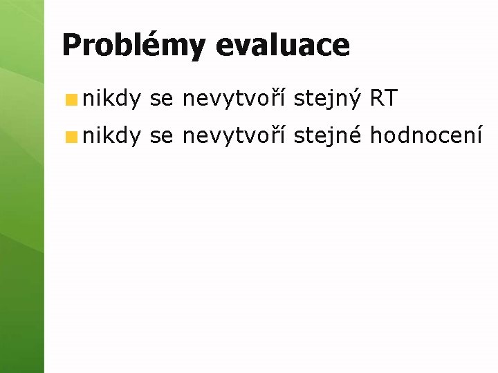 Problémy evaluace nikdy se nevytvoří stejný RT nikdy se nevytvoří stejné hodnocení 