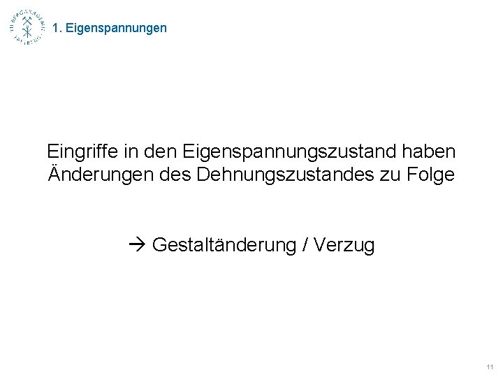 1. Eigenspannungen Eingriffe in den Eigenspannungszustand haben Änderungen des Dehnungszustandes zu Folge Gestaltänderung /