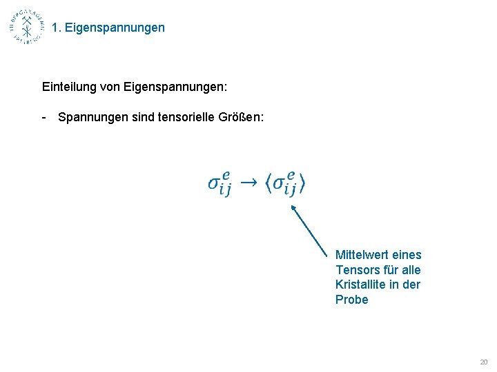 1. Eigenspannungen Einteilung von Eigenspannungen: - Spannungen sind tensorielle Größen: Mittelwert eines Tensors für