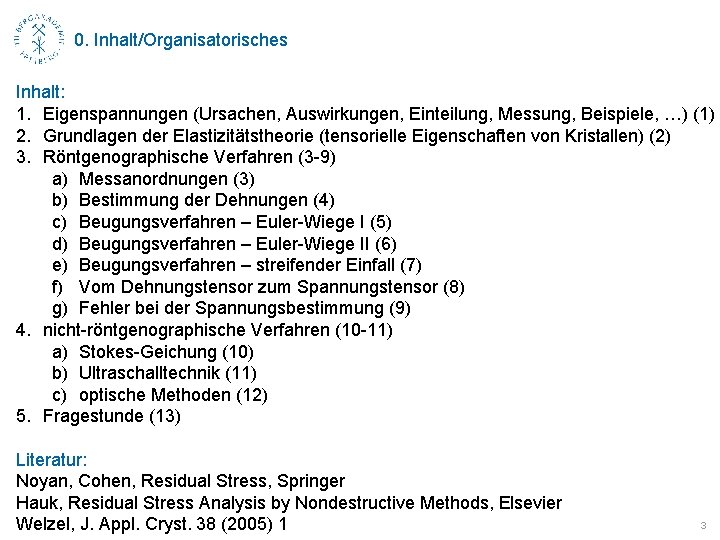 0. Inhalt/Organisatorisches Inhalt: 1. Eigenspannungen (Ursachen, Auswirkungen, Einteilung, Messung, Beispiele, …) (1) 2. Grundlagen