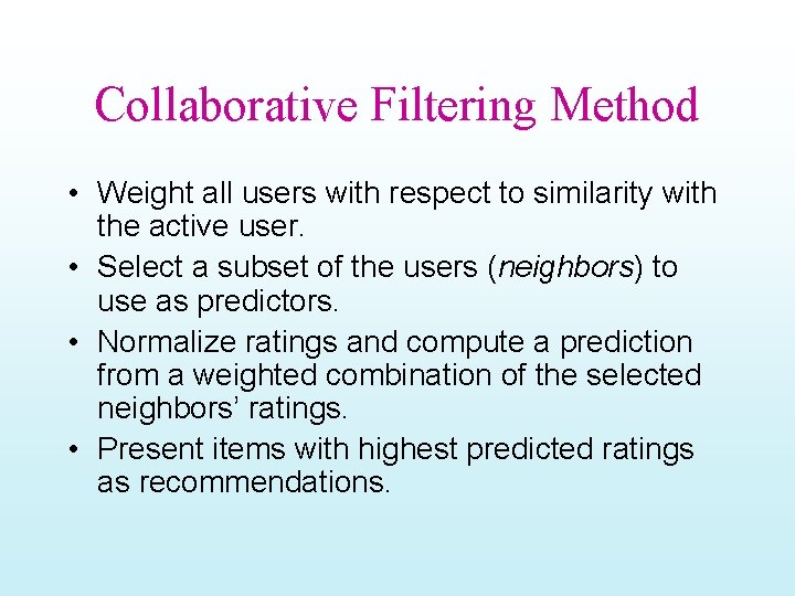 Collaborative Filtering Method • Weight all users with respect to similarity with the active