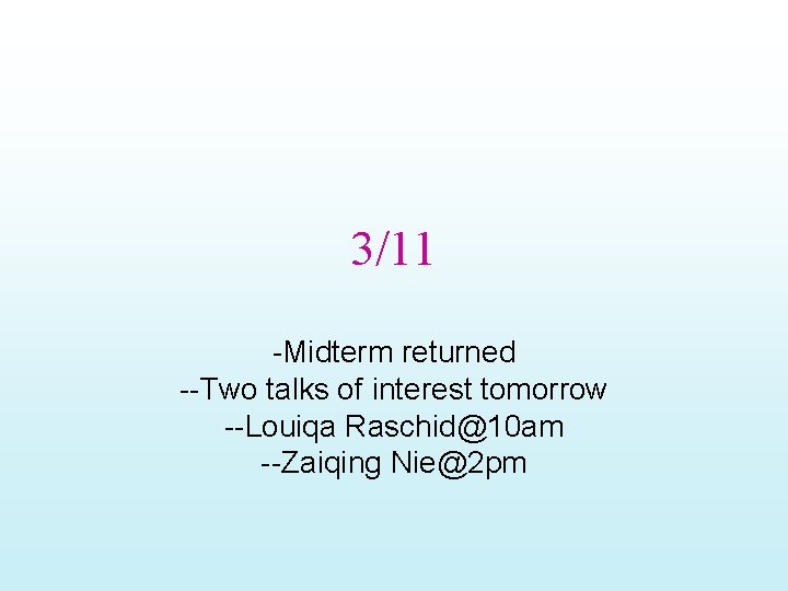 3/11 -Midterm returned --Two talks of interest tomorrow --Louiqa Raschid@10 am --Zaiqing Nie@2 pm