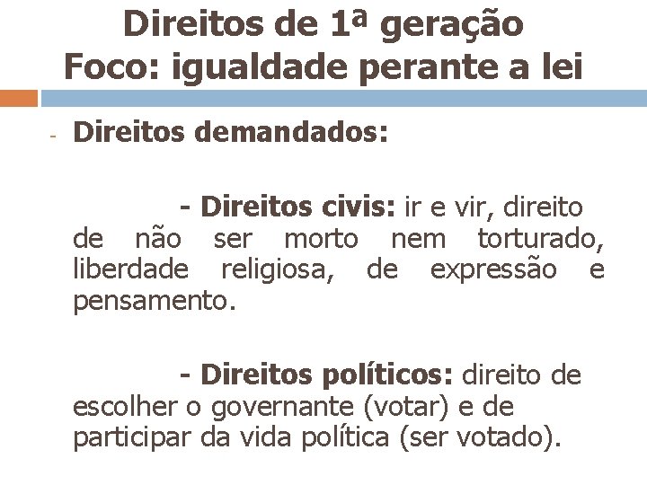 Direitos de 1ª geração Foco: igualdade perante a lei - Direitos demandados: - Direitos