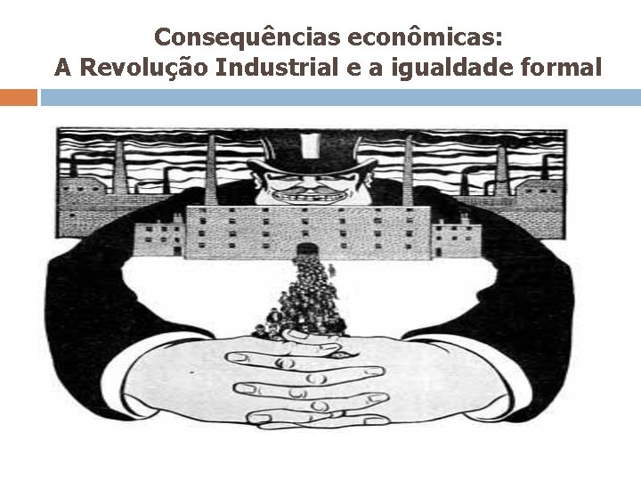 Consequências econômicas: A Revolução Industrial e a igualdade formal 