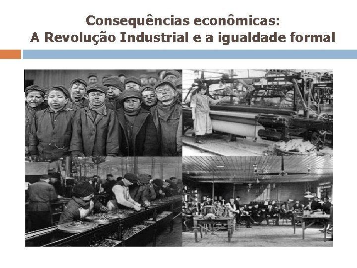 Consequências econômicas: A Revolução Industrial e a igualdade formal 