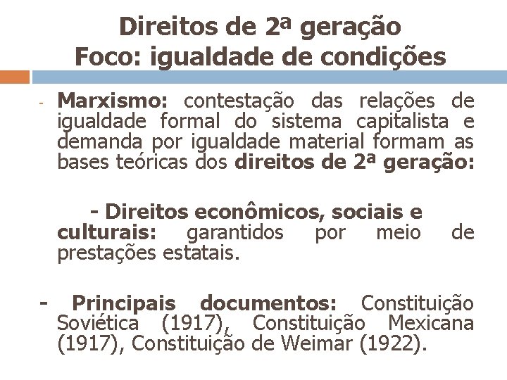 Direitos de 2ª geração Foco: igualdade de condições - Marxismo: contestação das relações de