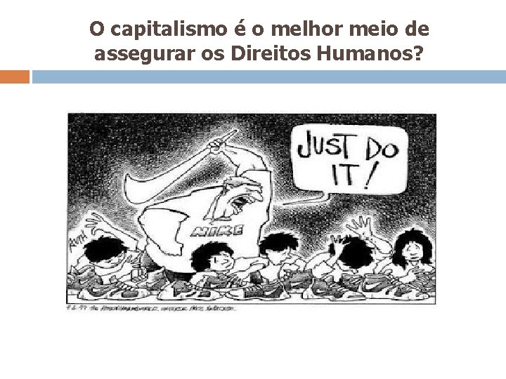 O capitalismo é o melhor meio de assegurar os Direitos Humanos? 