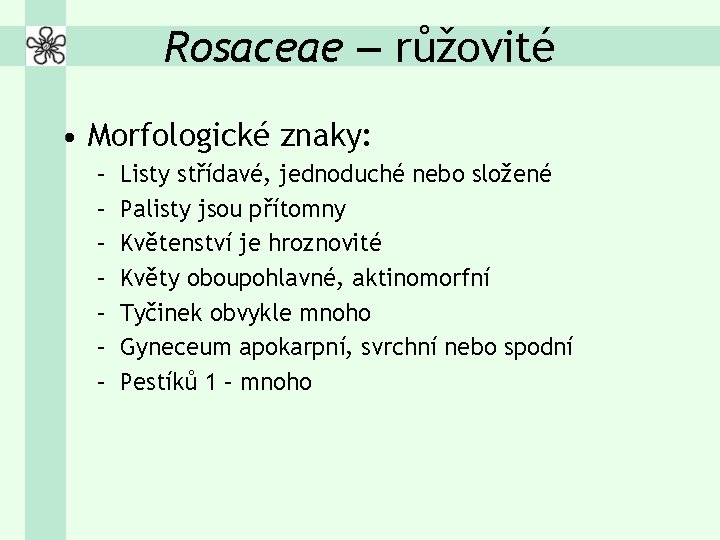 Rosaceae – růžovité • Morfologické znaky: – – – – Listy střídavé, jednoduché nebo