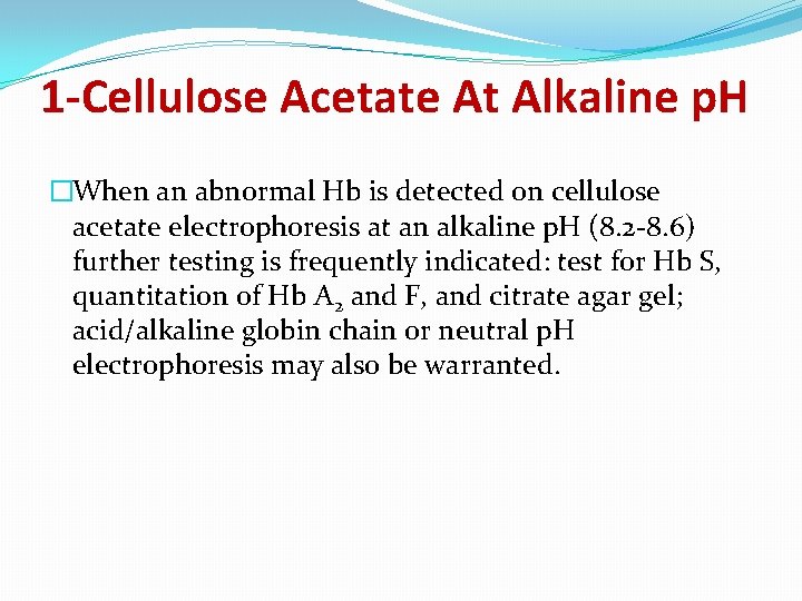 1 -Cellulose Acetate At Alkaline p. H �When an abnormal Hb is detected on