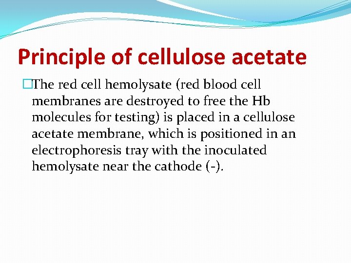 Principle of cellulose acetate �The red cell hemolysate (red blood cell membranes are destroyed