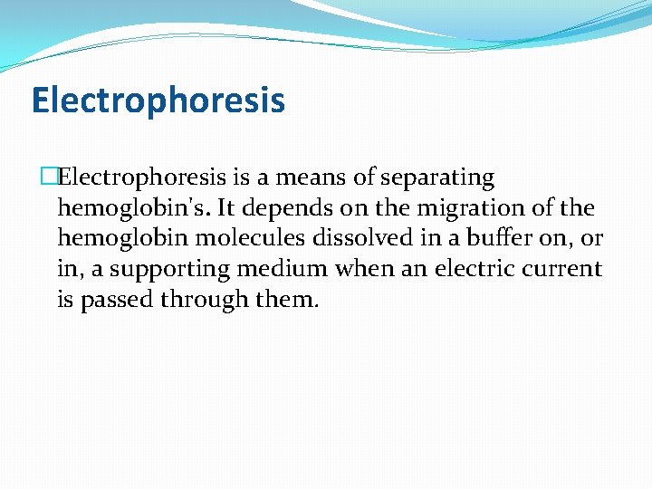 Electrophoresis �Electrophoresis is a means of separating hemoglobin's. It depends on the migration of