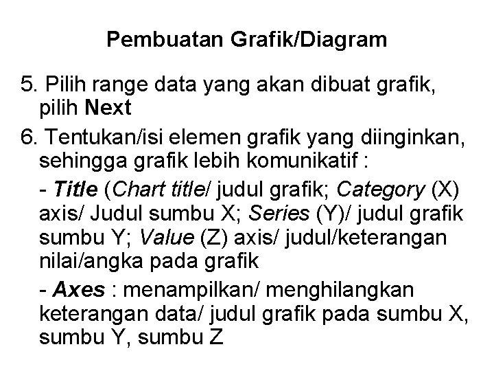 Pembuatan Grafik/Diagram 5. Pilih range data yang akan dibuat grafik, pilih Next 6. Tentukan/isi