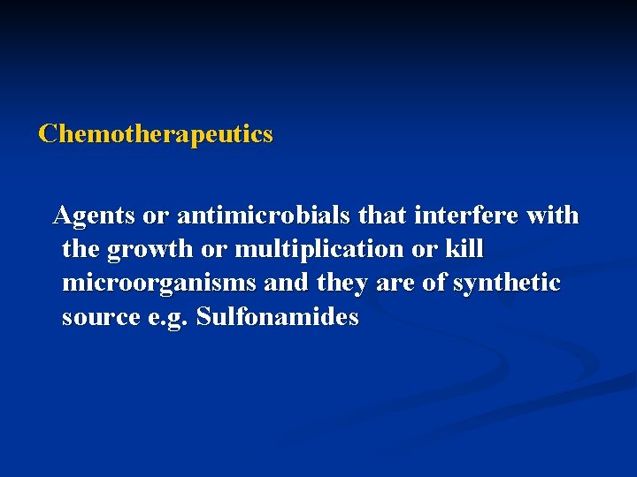 Chemotherapeutics Agents or antimicrobials that interfere with the growth or multiplication or kill microorganisms