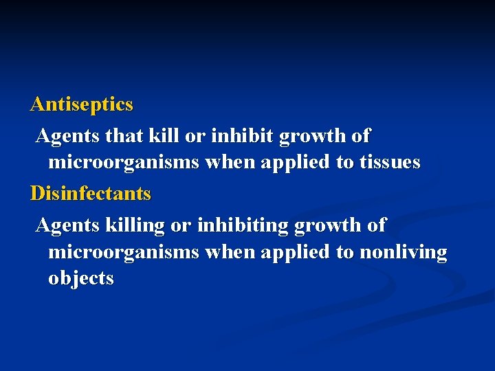 Antiseptics Agents that kill or inhibit growth of microorganisms when applied to tissues Disinfectants