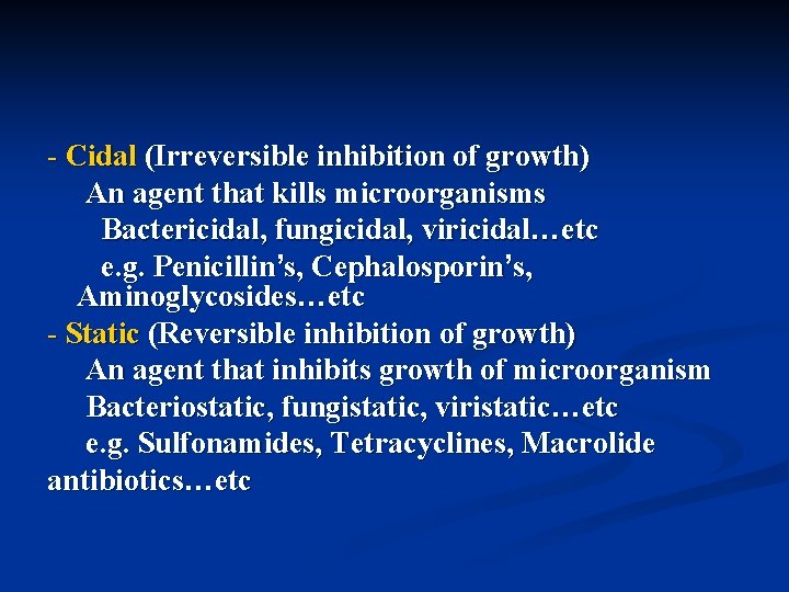 - Cidal (Irreversible inhibition of growth) An agent that kills microorganisms Bactericidal, fungicidal, viricidal…etc