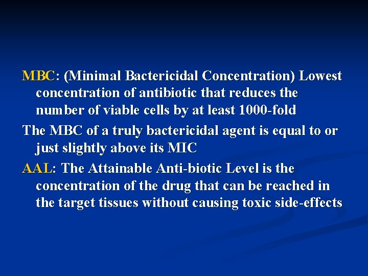 MBC: (Minimal Bactericidal Concentration) Lowest concentration of antibiotic that reduces the number of viable