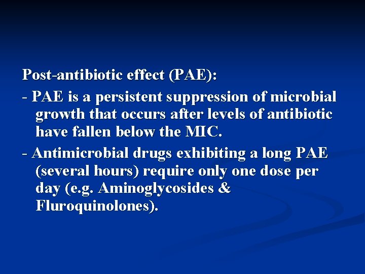Post-antibiotic effect (PAE): - PAE is a persistent suppression of microbial growth that occurs