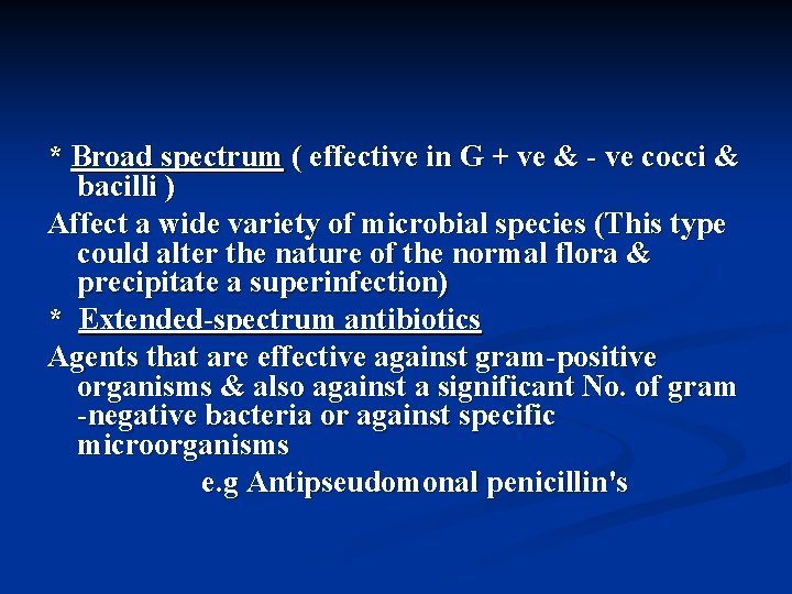 * Broad spectrum ( effective in G + ve & - ve cocci &