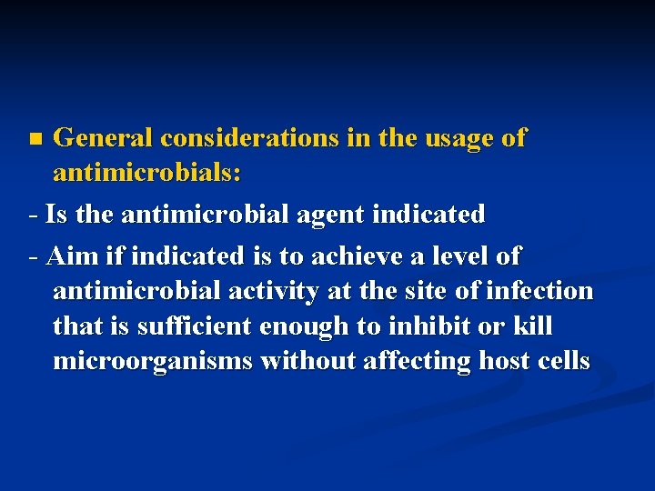 General considerations in the usage of antimicrobials: - Is the antimicrobial agent indicated -