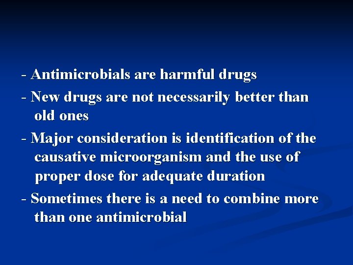 - Antimicrobials are harmful drugs - New drugs are not necessarily better than old