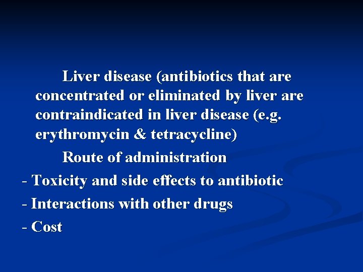 Liver disease (antibiotics that are concentrated or eliminated by liver are contraindicated in liver