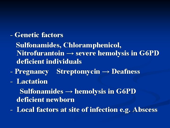 - Genetic factors Sulfonamides, Chloramphenicol, Nitrofurantoin → severe hemolysis in G 6 PD deficient
