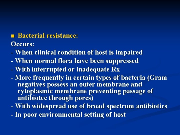 Bacterial resistance: Occurs: - When clinical condition of host is impaired - When normal