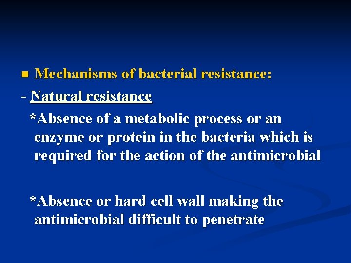 Mechanisms of bacterial resistance: - Natural resistance *Absence of a metabolic process or an