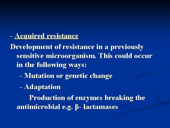 - Acquired resistance Development of resistance in a previously sensitive microorganism. This could occur