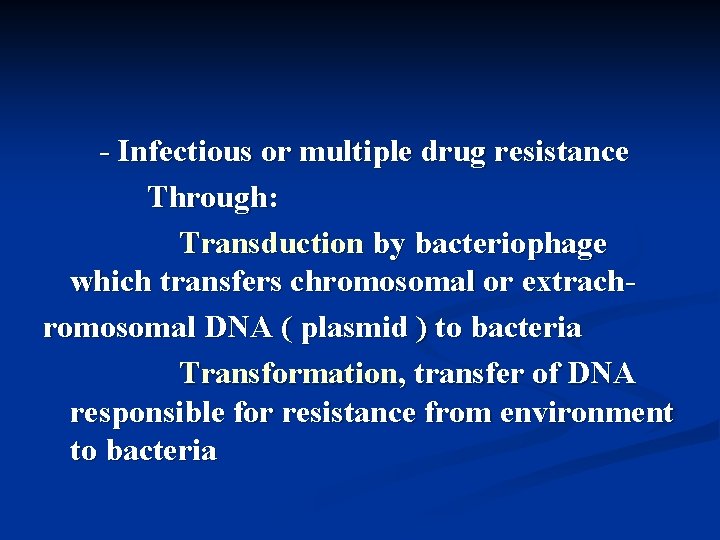 - Infectious or multiple drug resistance Through: Transduction by bacteriophage which transfers chromosomal or