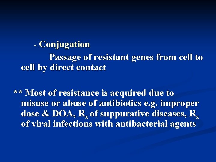 - Conjugation Passage of resistant genes from cell to cell by direct contact **