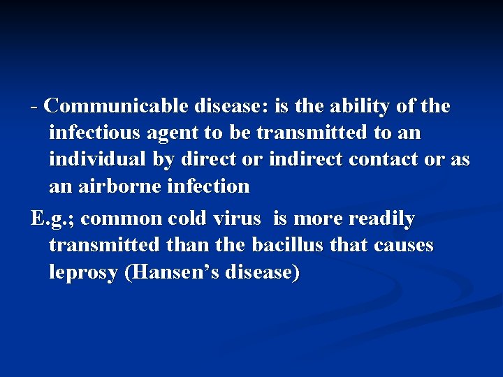 - Communicable disease: is the ability of the infectious agent to be transmitted to