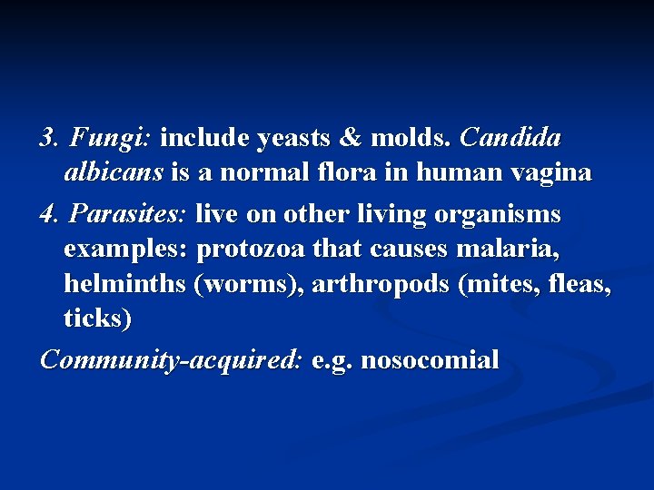 3. Fungi: include yeasts & molds. Candida albicans is a normal flora in human